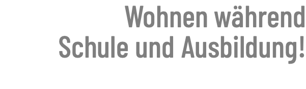 Wohnen während Schule und Ausbildung!