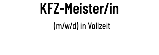 KFZ-Meister/in (m/w/d) in Vollzeit 